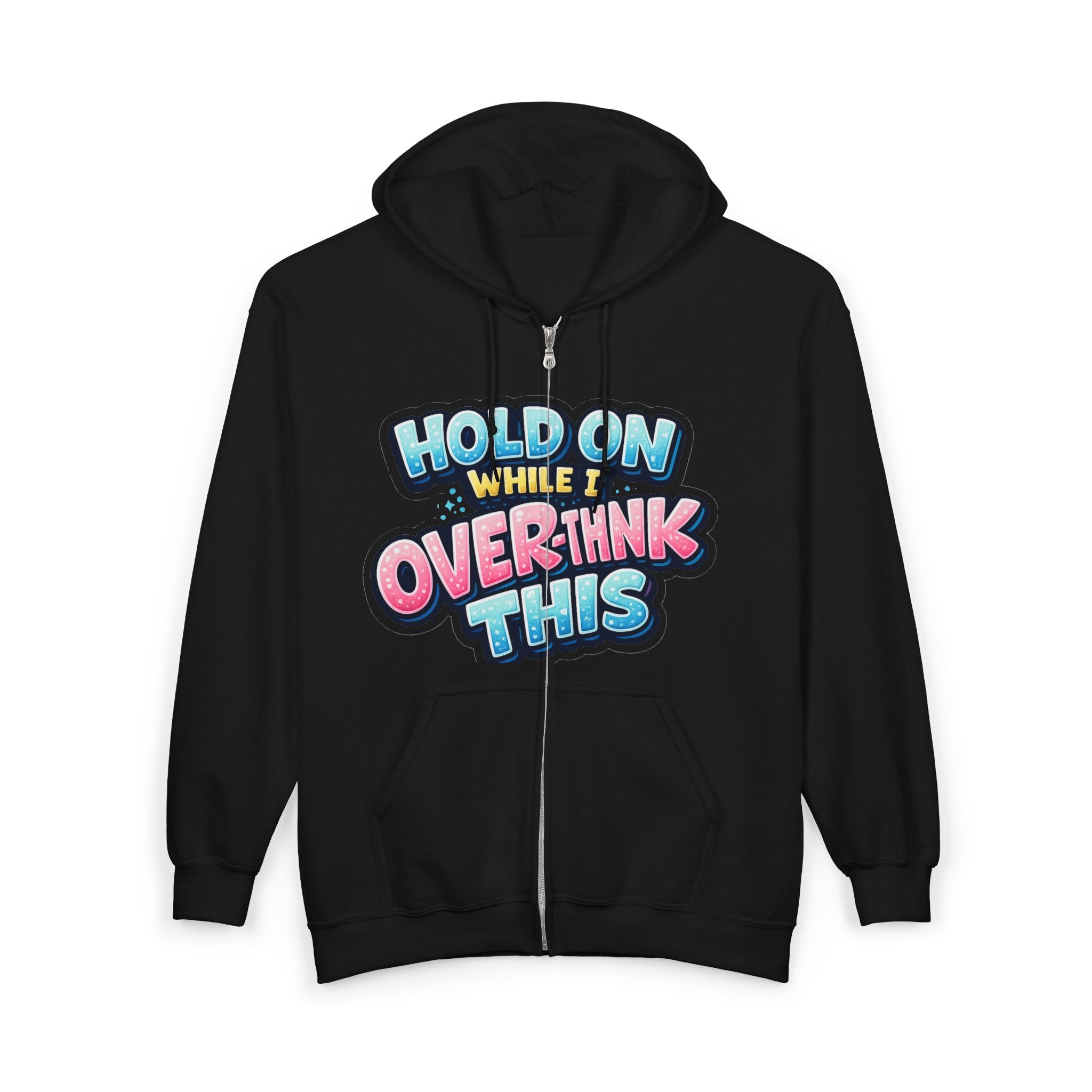 Zip Hoodie – “Hold On While I Overthink This” Funny Graphic Hoodie