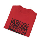 Funny Quote T-Shirt — “I’m the Total Package I Just Got a Little Fucked Up During Shipping & Handling”