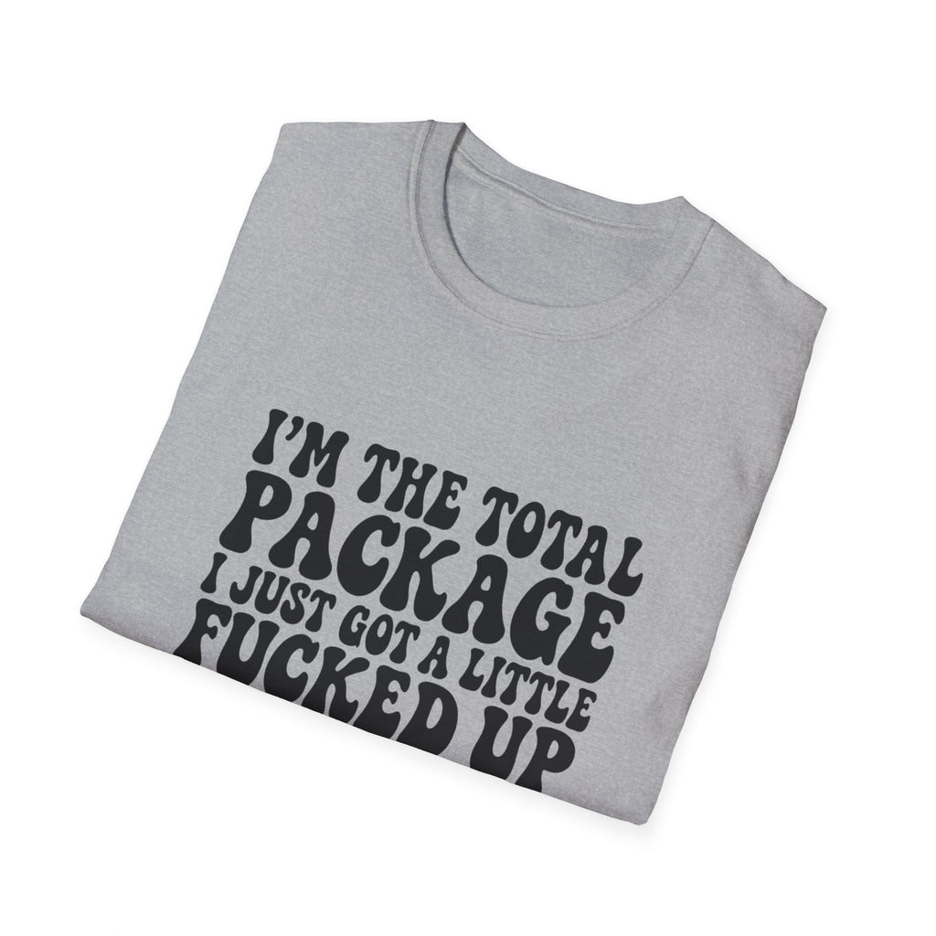 Funny Quote T-Shirt — “I’m the Total Package I Just Got a Little Fucked Up During Shipping & Handling”