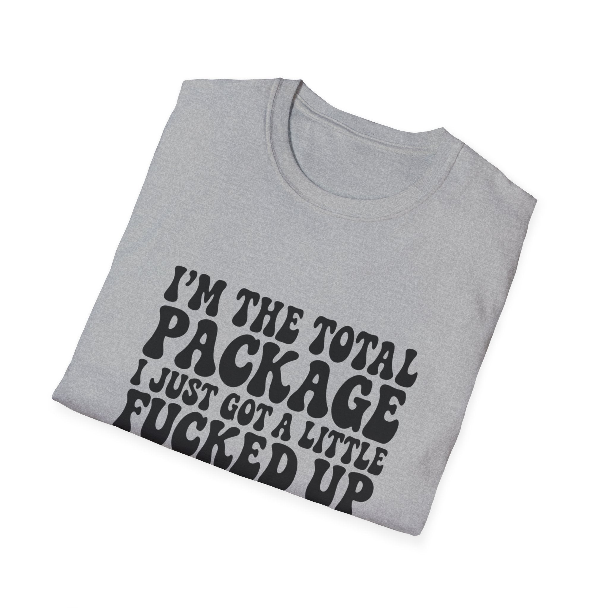 Funny Quote T-Shirt — “I’m the Total Package I Just Got a Little Fucked Up During Shipping & Handling”