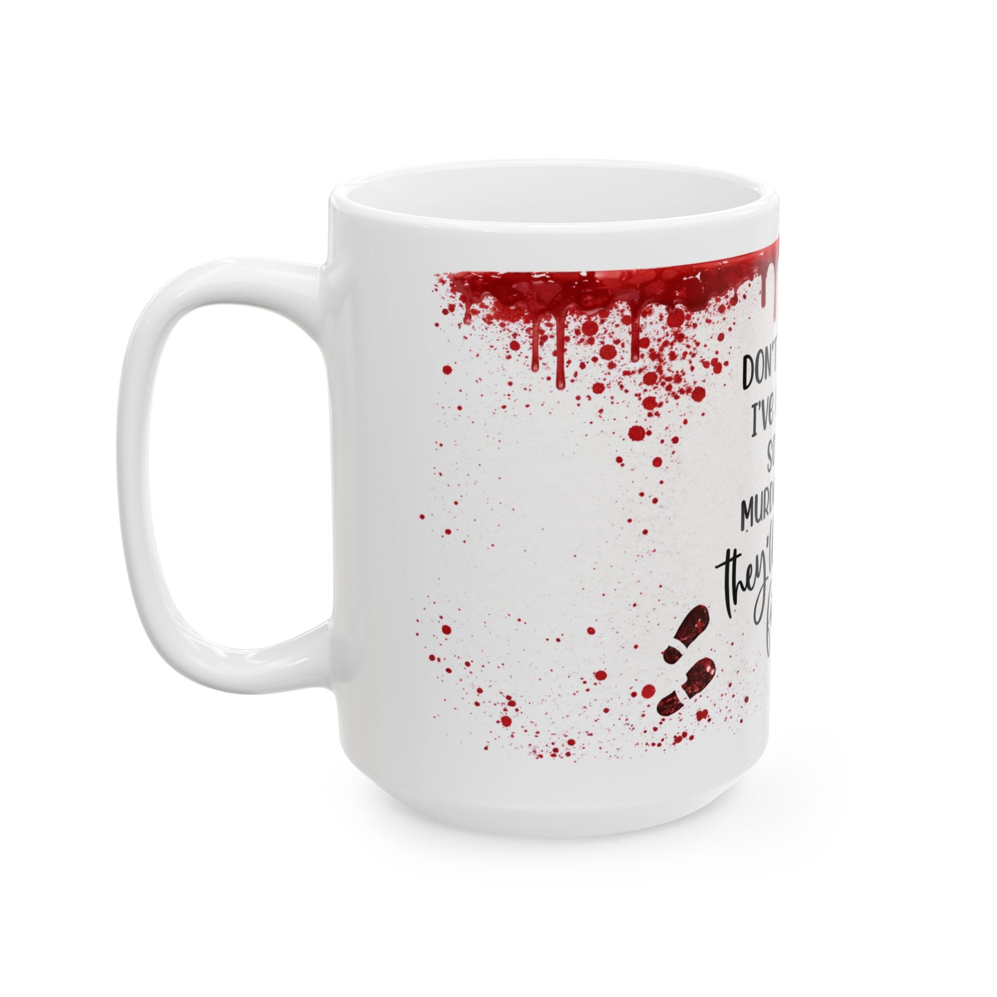 Murder Show Quote Mug — "Don't Test Me, I've Watched So Many Murder Shows" Ceramic Coffee Cup