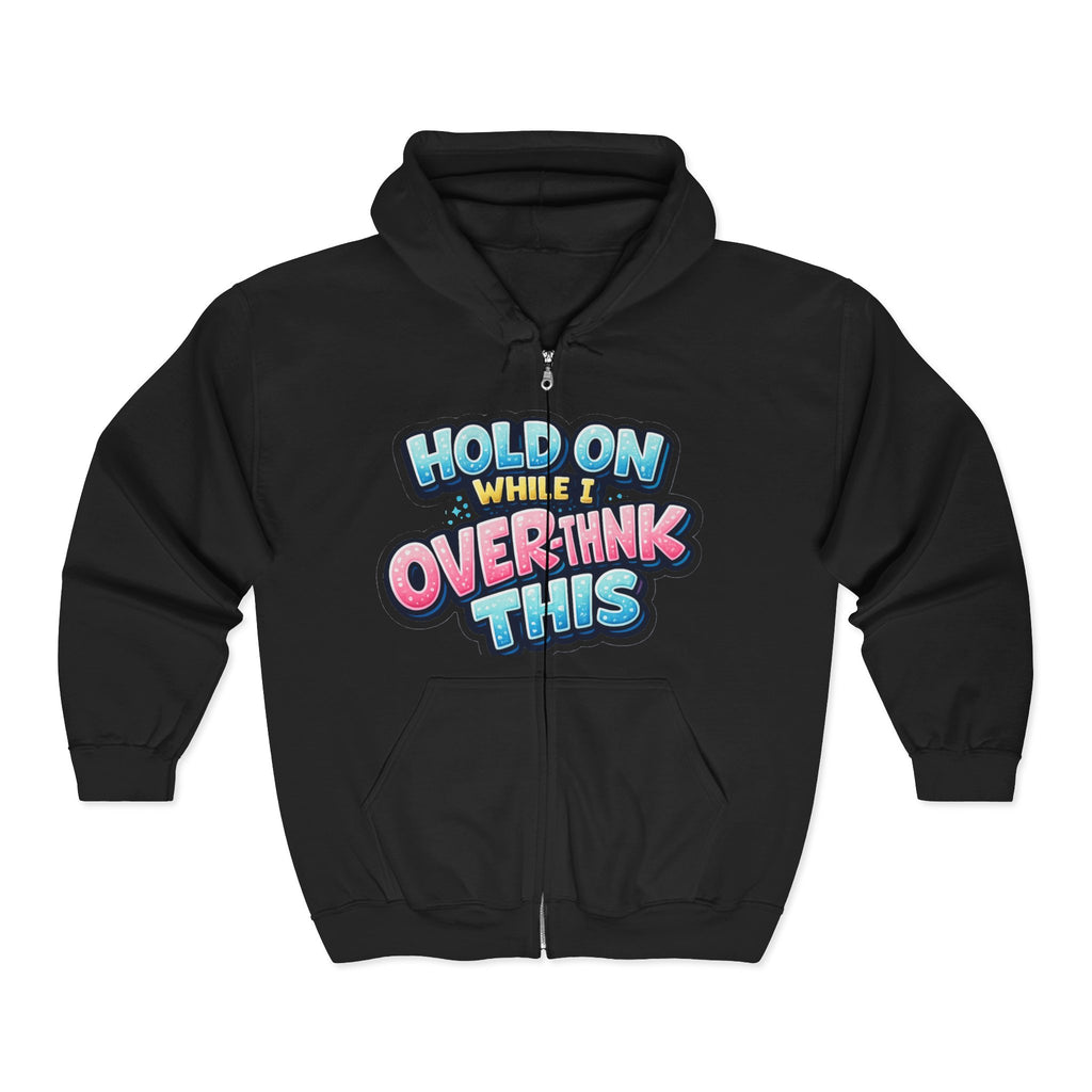 Zip Hoodie – “Hold On While I Overthink This” Funny Graphic Hoodie