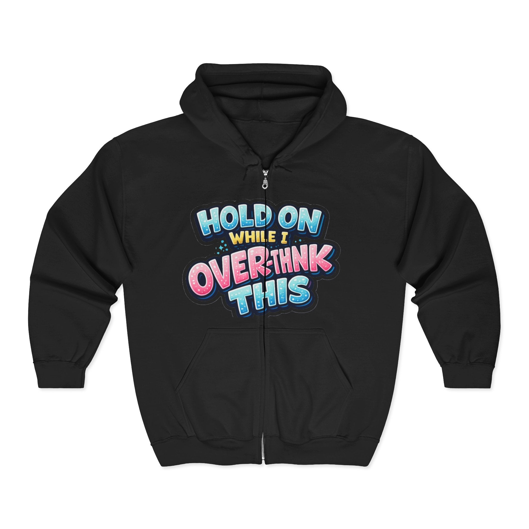 Zip Hoodie – “Hold On While I Overthink This” Funny Graphic Hoodie