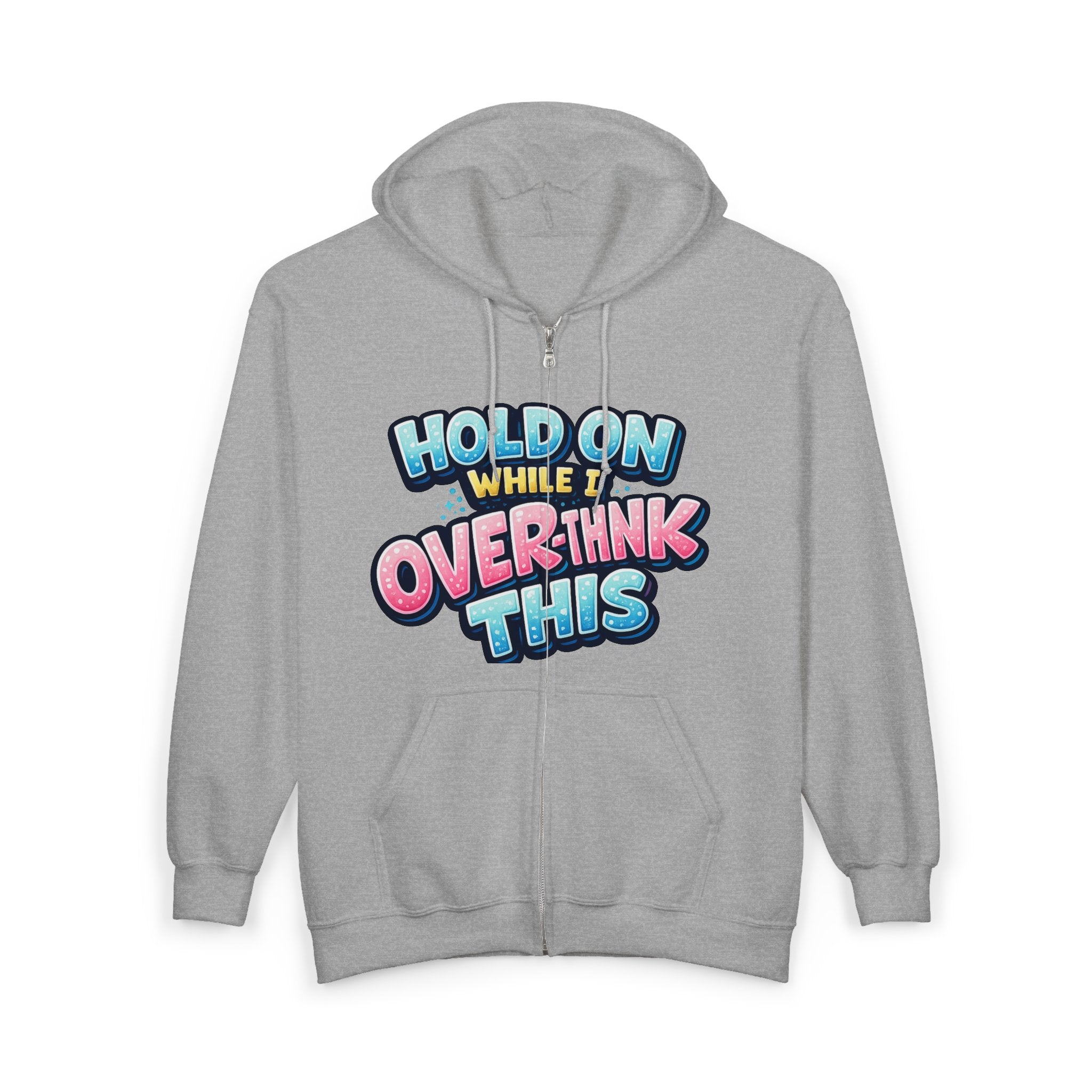 Zip Hoodie – “Hold On While I Overthink This” Funny Graphic Hoodie