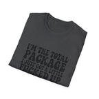 Funny Quote T-Shirt — “I’m the Total Package I Just Got a Little Fucked Up During Shipping & Handling”