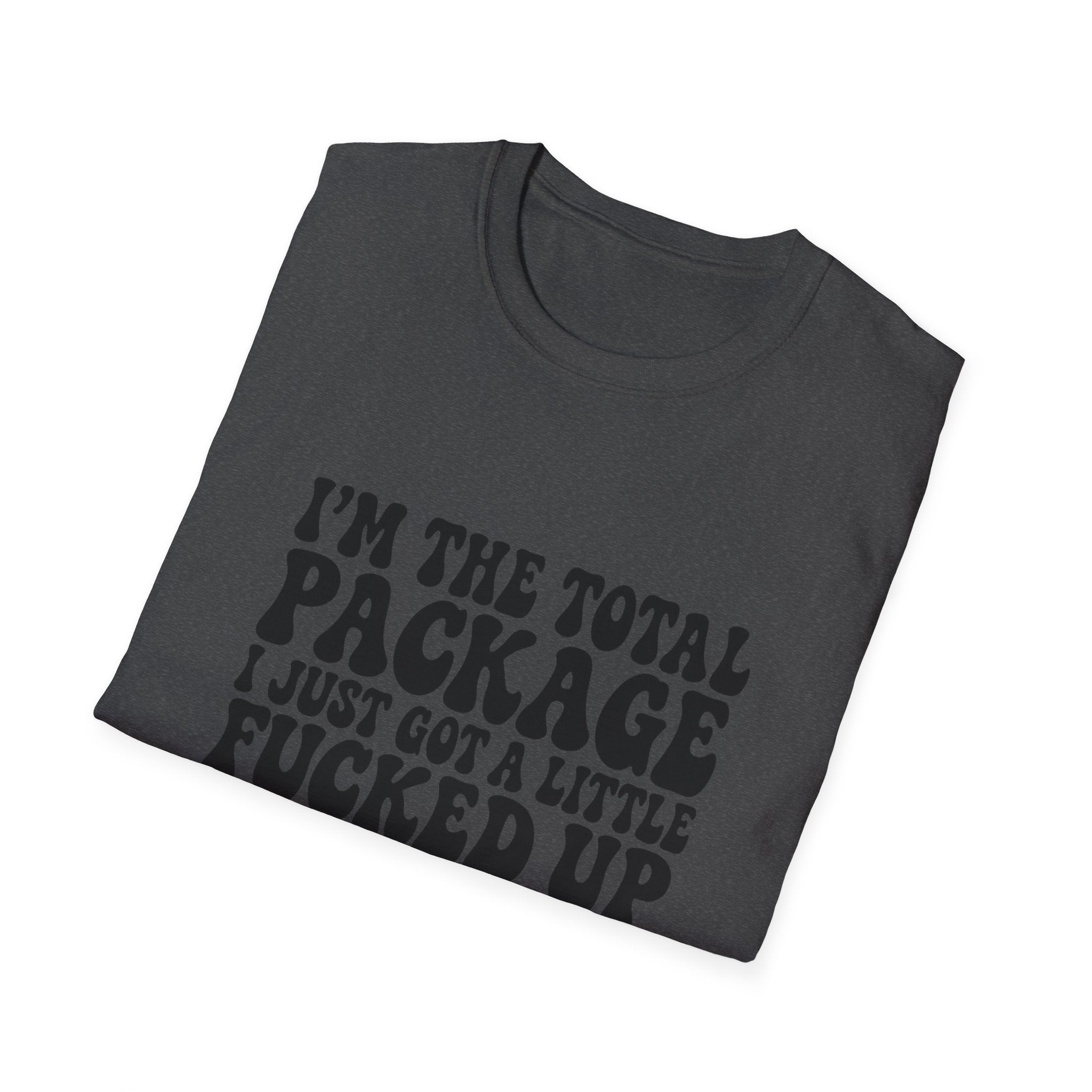 Funny Quote T-Shirt — “I’m the Total Package I Just Got a Little Fucked Up During Shipping & Handling”