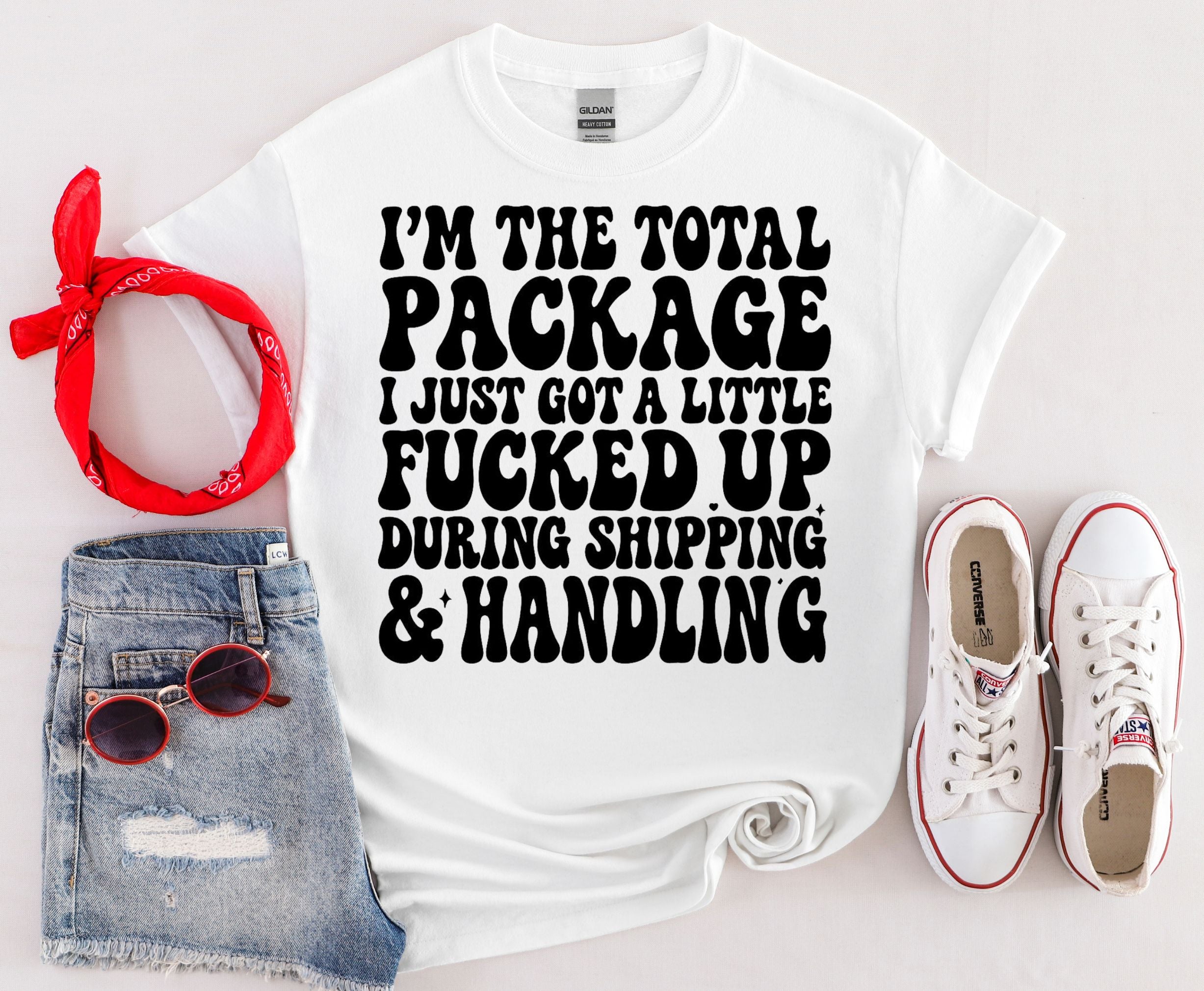 Funny Quote T-Shirt — “I’m the Total Package I Just Got a Little Fucked Up During Shipping & Handling”