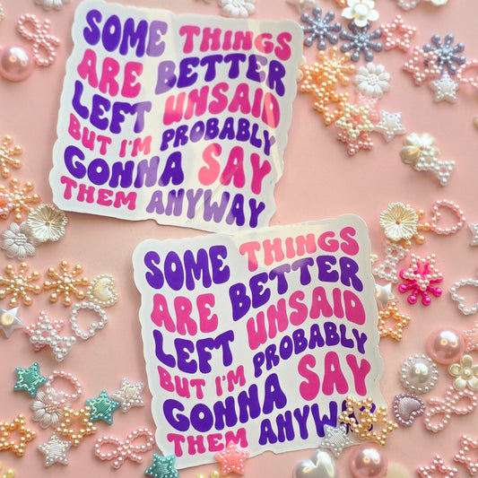 Some things are left better unsaid sticker