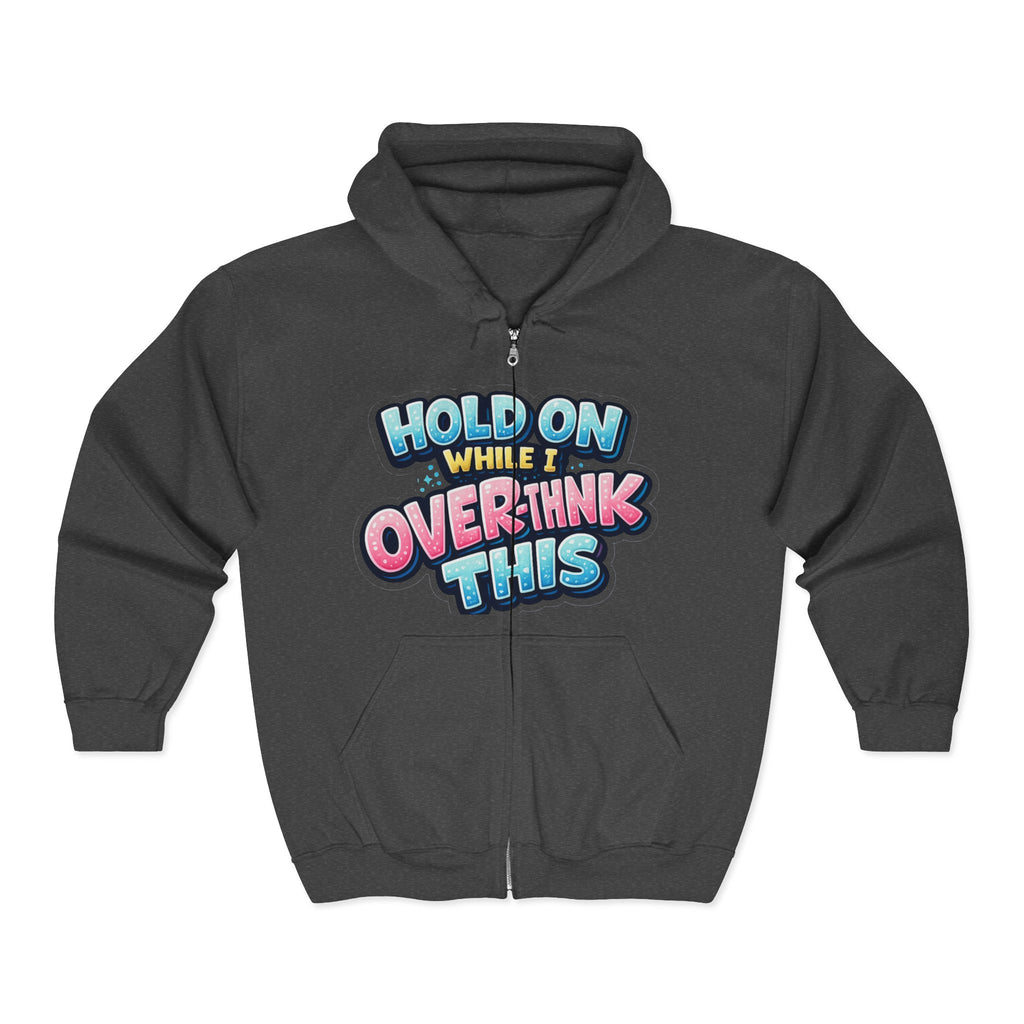 Zip Hoodie – “Hold On While I Overthink This” Funny Graphic Hoodie