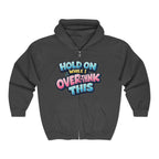 Zip Hoodie – “Hold On While I Overthink This” Funny Graphic Hoodie