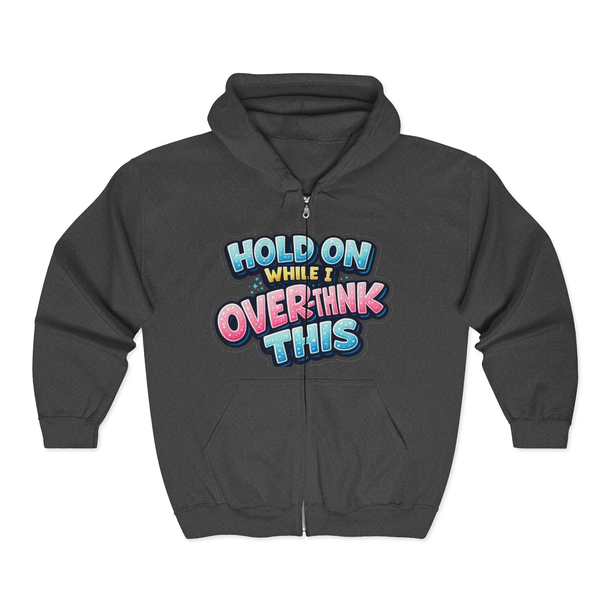Zip Hoodie – “Hold On While I Overthink This” Funny Graphic Hoodie