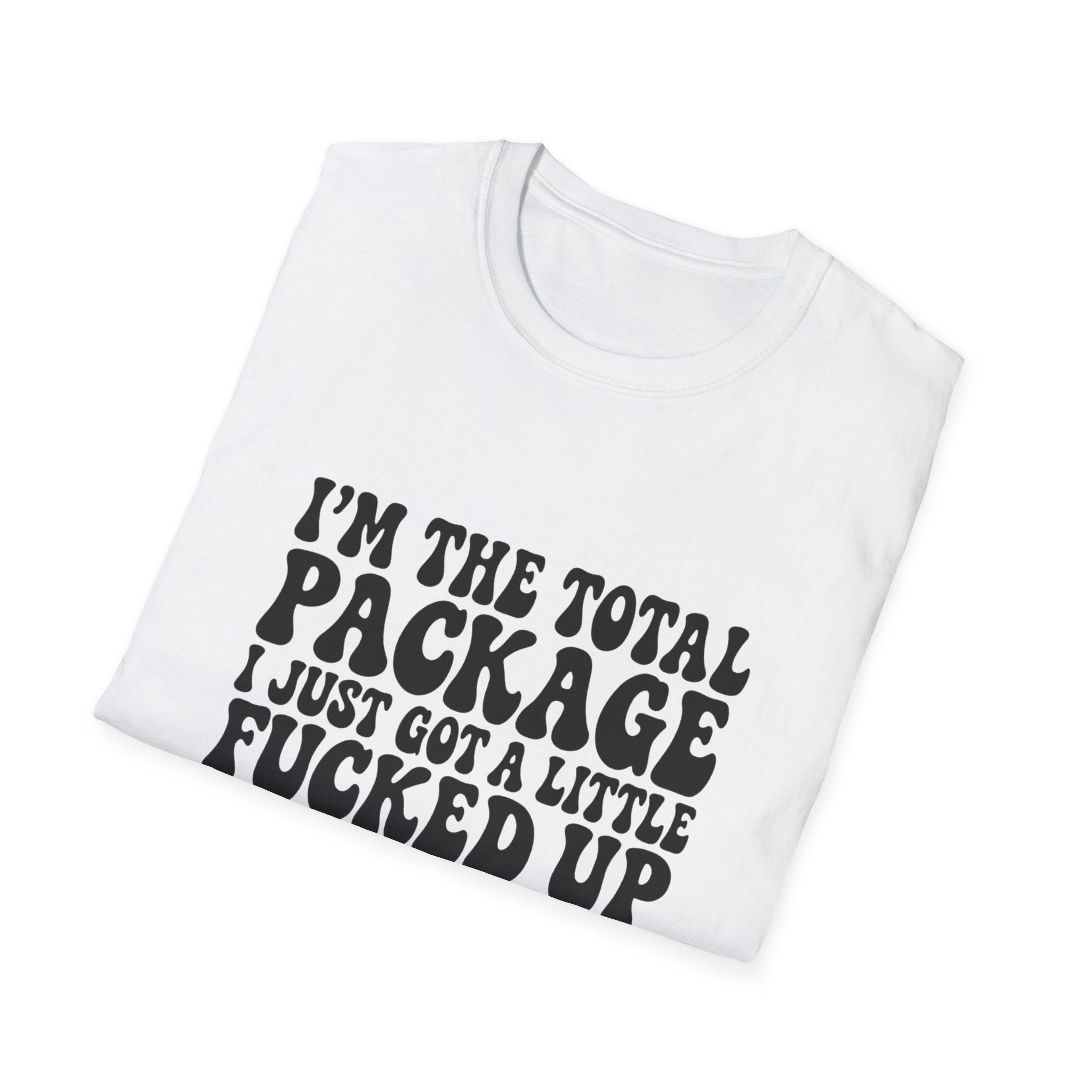 Funny Quote T-Shirt — “I’m the Total Package I Just Got a Little Fucked Up During Shipping & Handling”