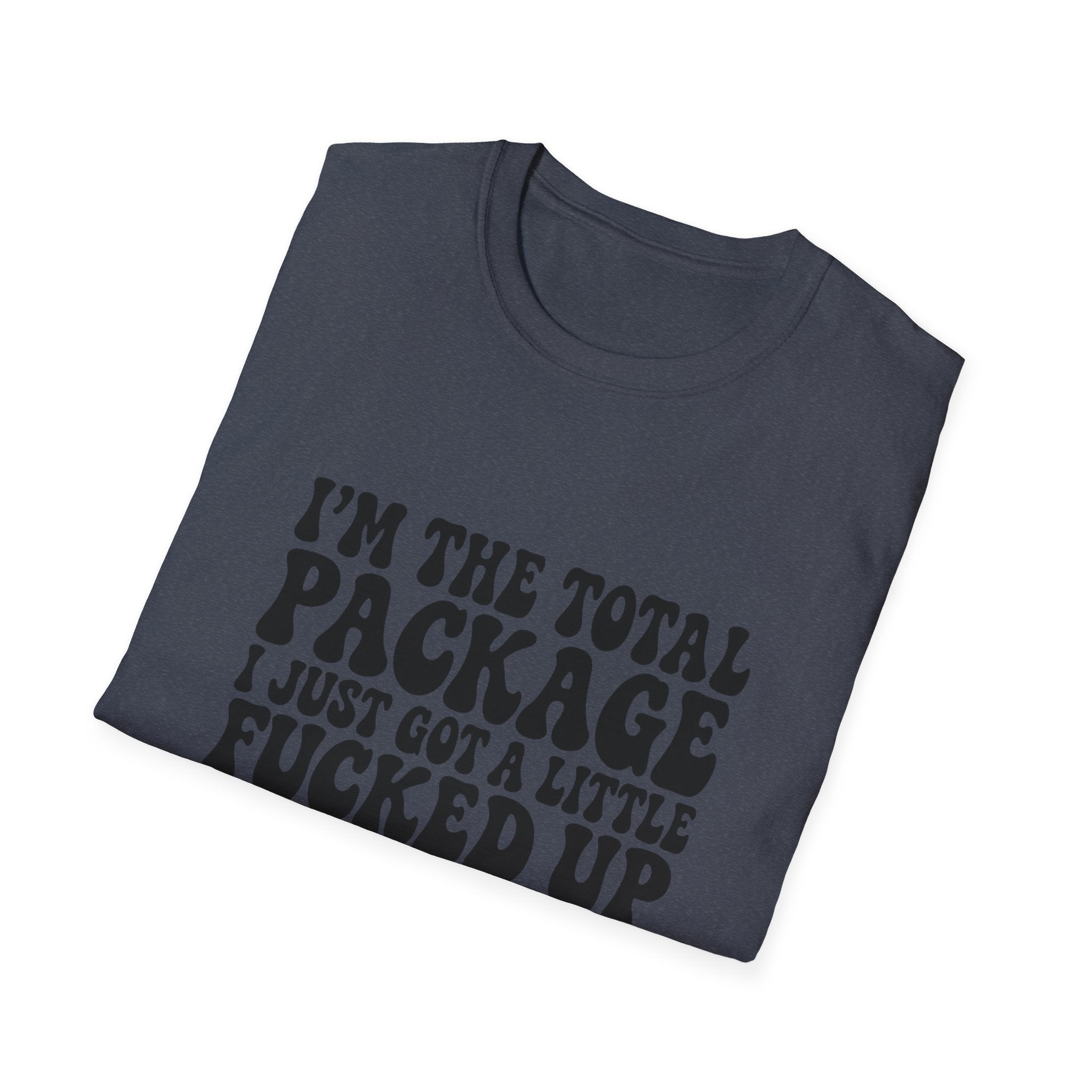 Funny Quote T-Shirt — “I’m the Total Package I Just Got a Little Fucked Up During Shipping & Handling”