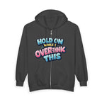 Zip Hoodie – “Hold On While I Overthink This” Funny Graphic Hoodie