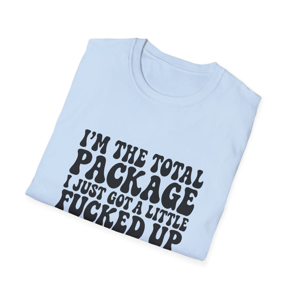 Funny Quote T-Shirt — “I’m the Total Package I Just Got a Little Fucked Up During Shipping & Handling”