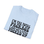 Funny Quote T-Shirt — “I’m the Total Package I Just Got a Little Fucked Up During Shipping & Handling”