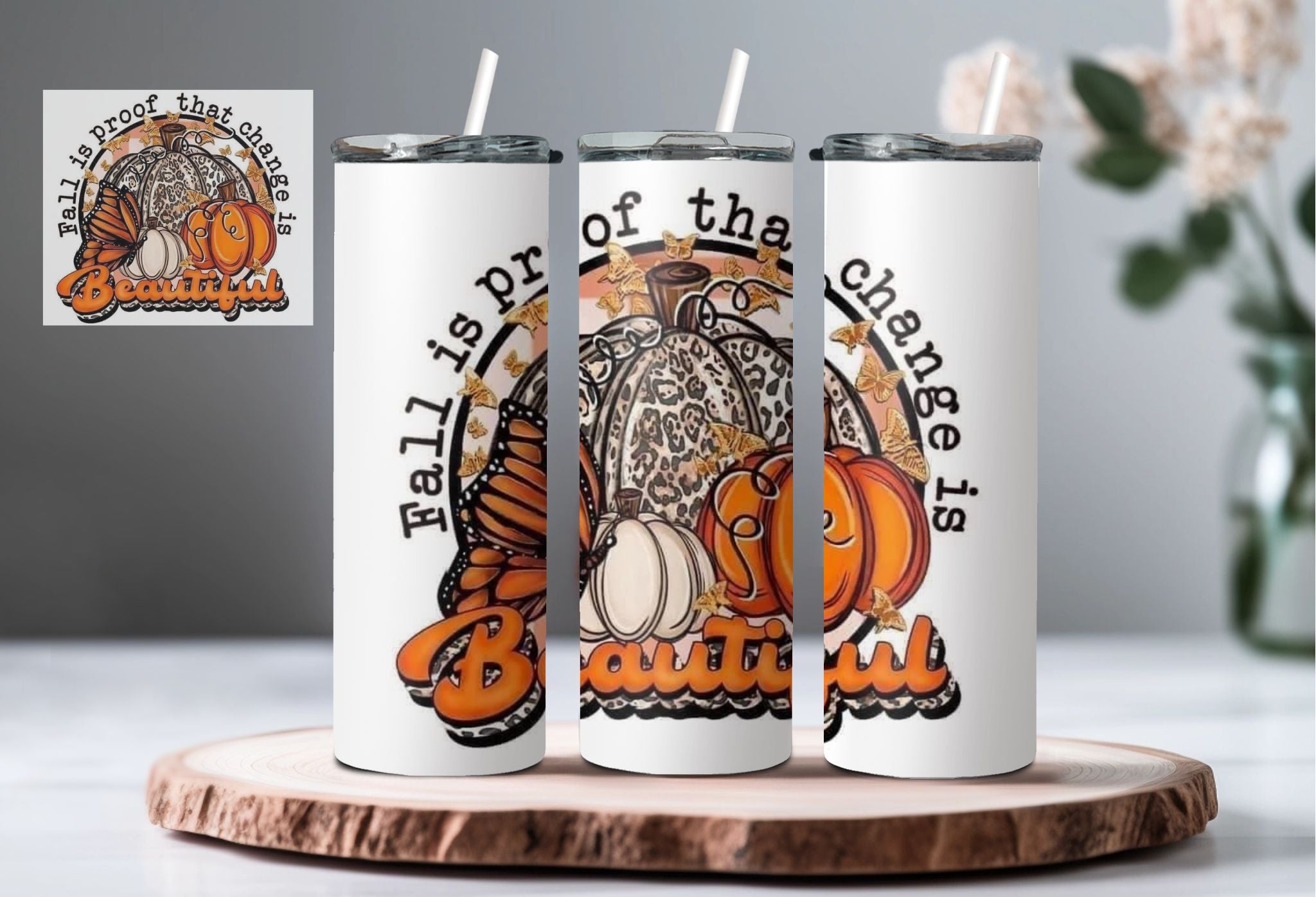 Fall is Proof change is Beautiful Tumbler